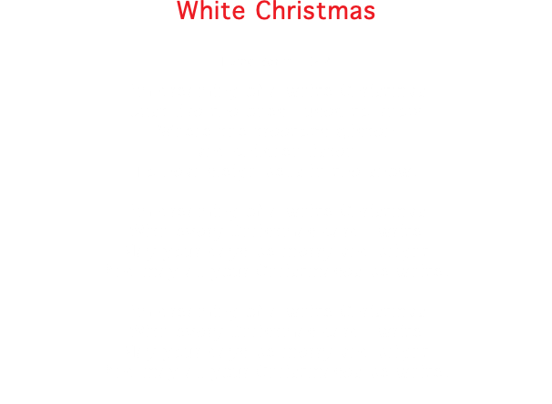 White Christmas Irving Berlin 1942 I'm dreaming of a white Christmas Just like the ones I used to know Where the treetops glisten and children listen To hear sleigh bells in the snow. I'm dreaming of a white Christmas With every Christmas card I write May your days be merry and bright And may all your Christmases be white. I'm dreaming of a white Christmas With every Christmas card I write May your days be merry and bright And may all your Christmases be white. 